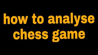 how to analyse chess game#chess_analysis