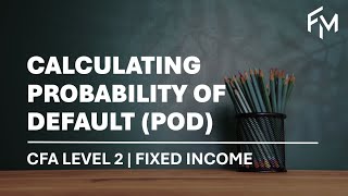 CFA Level 2 | Fixed Income: Probability of Default (POD) and Probability of Survival (POS)