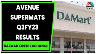 Key Highlights From Q3FY23 Of Avenue Supermarts | Bazaar Open Exchange | CNBC-TV18