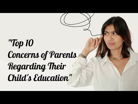 "Top 10 Concerns of Parents Regarding Their Child's Education"