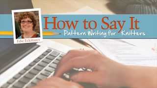 How to Say It: Pattern Writing for Knitters with Edie Eckman on Craftsy.com