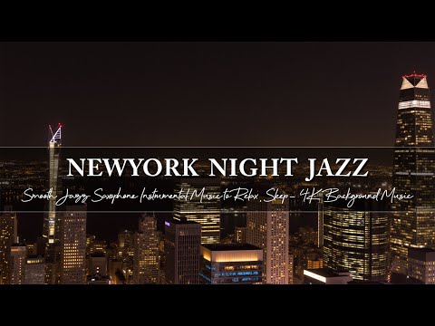 New York Night Jazz ~ Smooth Jazz Saxophone Instrumental Music to Relax, Sleep ~ 4K Background Music