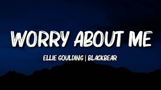 Ellie Goulding - Worry About Me feat. blackbear (Lyrics)
