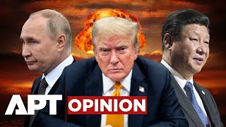 World War 3 Could Happen Soon; The Warnings Are in the Actions of Trump, Putin, and Xi | APT
