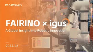 FAIRINO × igus | A Global Insight into Robotic Innovation