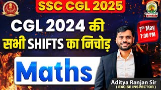 SSC CGL 2025 | CGL 2024 Pre + Mains की सभी Shifts के MATHS का निचोड़ | By Aditya Ranjan Sir #ssccgl