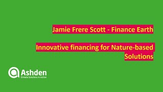 Innovative finance mechanisms for Nature-based Solutions: Jamie Frere Scott (Finance Earth)