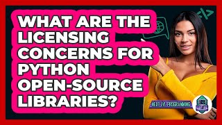 What Are The Licensing Concerns For Python Open-source Libraries? - Next LVL Programming
