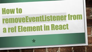 How to removeEventListener from a ref Element in React
