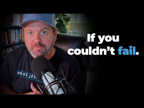 What would you do if you couldn't fail?