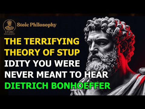 The Terrifying Theory of Stupidity You Were Never Meant to Hear – Dietrich Bonhoeffer