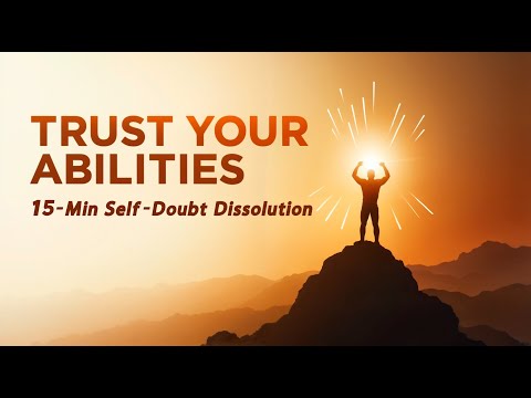 💪 Self-Doubt Dissolution Meditation: Trust Your Abilities  ✨