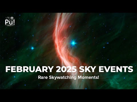 Don't Miss FEBRUARY 2025's Most ASTONISHING Astronomical Events!