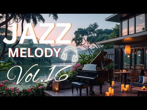 Jazz Melody Vol.16 | Relaxing Lakeside Dinner Jazz   Perfect for a romantic evening by the water
