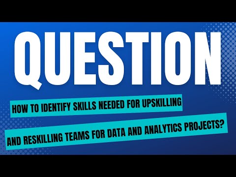 How to skills needed to up-skill and reskill teams in Data and Analytics