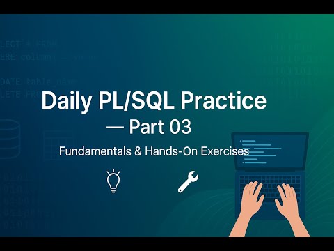 Daily PL/SQL Practice — Part 03: Fundamentals & Hands-On Exercises