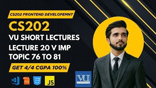 CS202 Lecture 20 | Fundamental of Frontend Development | Final Term Topics 76–81 | VU Short Lectures