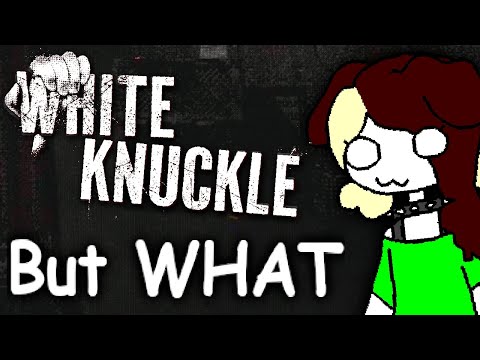 Playing White Knuckle But I'm Real Scared And Confused And Dare I Say A Girlfailure