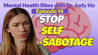 Mental Health Bites with Dr. Judy - Stop Self-Sabotage