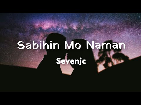 Sabihin Mo Naman - Sevenjc (Hd Lyrics)