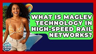 What Is Maglev Technology In High-speed Rail Networks? - The Rail and Cruise Experts
