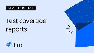 Insight into Release Quality with Test Coverage Reports in Jira | The Developer’s Edge | Atlassian