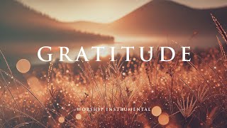 GRATITUDE -  Soothing Worship Instrumental for Prayer, Devotion, and Peace