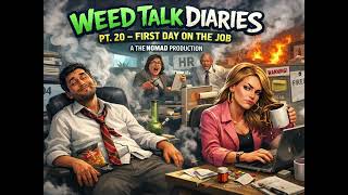 Weed Talk Diaries Pt. 20 – First Day on the Job (Hilarious Workplace Cypher) | A TheNomad Production
