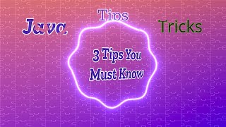Java Tips and Tricks -- 3 Awesome Tips You Must Know!
