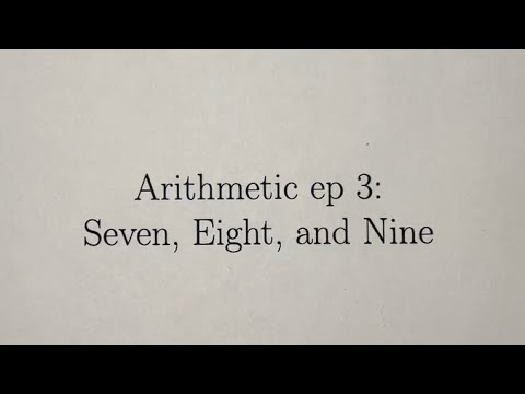 Seven, Eight, and Nine: Arithmetic ep 3