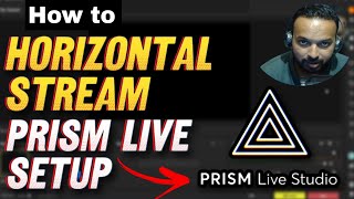 How to Setup Prism Live | Prism Live Horizontal Stream Setup | Clash Badshah 