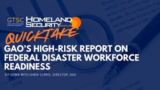 Quicktake: GAO’s High-Risk Report on Federal Disaster Workforce Readiness