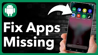 How To Fix Missing Apps On Android