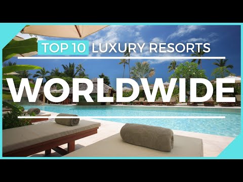 TOP TEN LUXURY RESORTS IN THE WORLD - Travel like the super rich