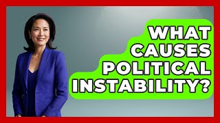 What Causes Political Instability? - International Policy Zone