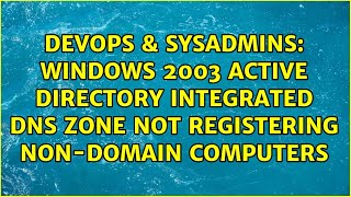 Windows 2003 Active Directory Integrated DNS zone not registering non-domain computers