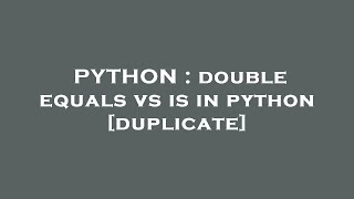 PYTHON : double equals vs is in python