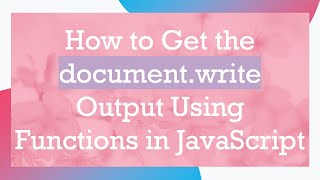 How to Get the document.write Output Using Functions in JavaScript