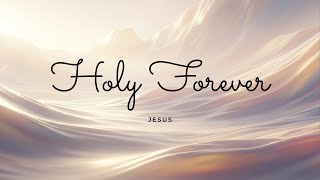 Holy Forever: Christian Soaking Music | Deep Prayer & Meditation with Ethereal Pads & Gentle Piano