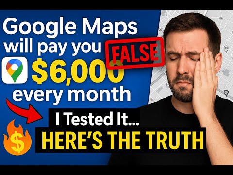 Google Maps Doesn’t Pay You $6,000/Month – The Truth Behind the Hype