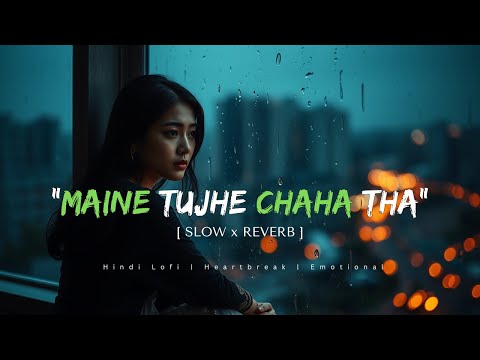 'Maine Tujhe Chaha Tha' || Hindi Lofi | Heartbreak || Emotional