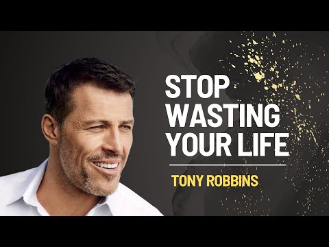 STOP WASTING YOUR LIFE | TONY ROBBINS