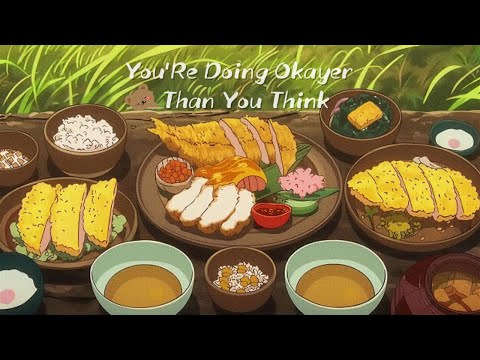 you're doing okayer than you think...🍰1 hour food lofi mix | chillhop mix