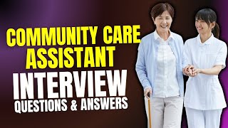 Community Care Assistant Interview Questions and Answers | Interview Preparations
