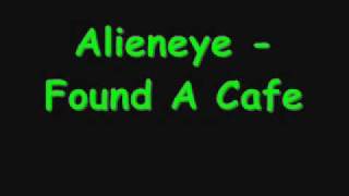 Alieneye - Found A Cafe