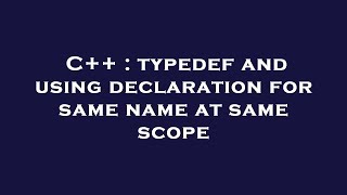 C++ : typedef and using declaration for same name at same scope