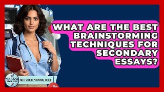 What Are The Best Brainstorming Techniques For Secondary Essays? - Med School Survival Guide