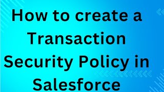 How to create a Transaction Security Policy in Salesforce