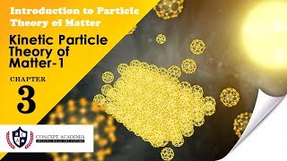 Kinetic Particulate Theory of Matter PART 1 | Concept Academia
