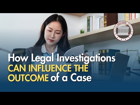 How Legal Investigations Can Influence the Outcome of a Case